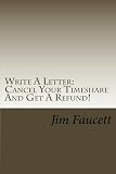 Write A Letter: Cancel Your Timeshare And Get A Refund!: A Step-by-Step Guide To Writing A Cancellation Letter That Works!