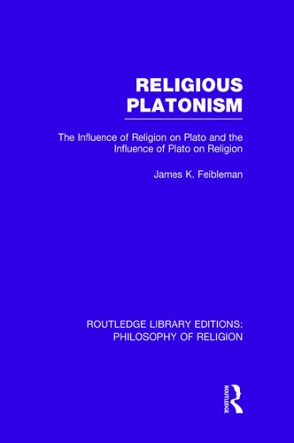 Religious Platonism: The Influence of Religion on Plato and the Influence of Plato on Religion (Routledge Library Editions: Philosophy of Religion)