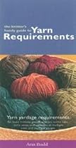The Knitter's Handy Guide To Yarn Requirements-