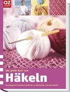 Das große Buch vom Häkeln: Grundlagen - Techniken - Muster - Häkelmode und Accessoires