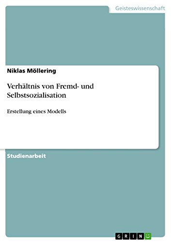 Verhältnis von Fremd- und Selbstsozialisation: Erstellung eines Modells (German Edition)
