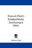 Francois Huet's Sozialpolitische Anschaungen (1901) (German Edition)