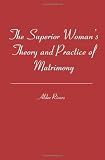 The Superior Woman's Theory and Practice of Matrimony
