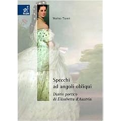Specchi ad angoli obliqui. Diario poetico di Elisabetta d'Austria