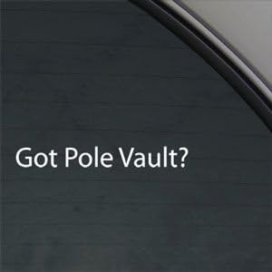 Got Pole Vault? White Sticker Decal Track Field White Car Window Wall Macbook Notebook Laptop Sticker Decal