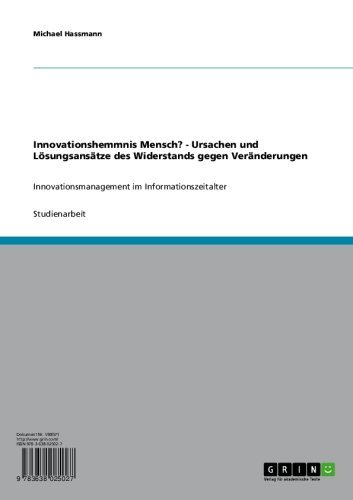 Innovationshemmnis Mensch? - Ursachen und Lösungsansätze des Widerstands gegen Veränderungen: Innovationsmanagement im Informationszeitalter (German Edition)