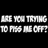 Men's Shooter Shirt (Sleeveless T-Shirt) : Are You Trying To Piss Me Off - Funny One Liner