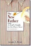 The New Father: A Dad’s Guide to the First Year by Armin A. Brott