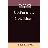 Coffee is the New Blackby Leona Sheehy