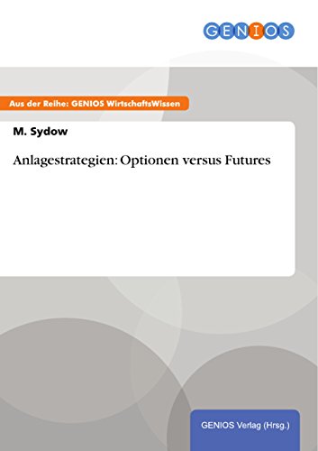 Anlagestrategien: Optionen versus Futures (German Edition)