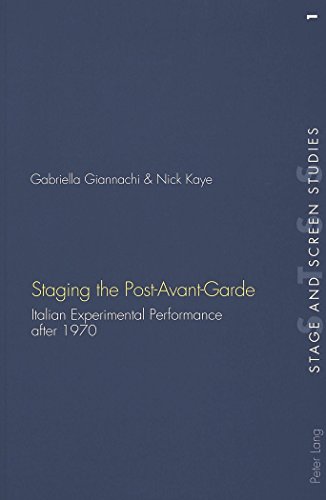 Staging the Post-Avant-Garde: Italian Experimental Performance after 1970 (Stage and Screen Studies)