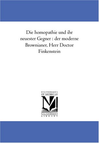 Die homoeopathie und ihr neuester Gegner : der moderne Brownianer, Herr Doctor Finkenstein