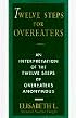 Twelve Steps For Overeaters Anonymous: An Interpretation Of The Twelve Steps Of Overeaters Anonymous