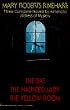 Mary Roberts Rinehart: Three Complete Novels by America's Mistress of Mystery : The Bat/the Haunted Lady/the Yellow Room