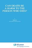 Can Death Be a Harm to the Person Who Dies? (Philosophy and Medicine)