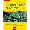 Schattenpl�tze im Garten: Die besten Pflanzen. Gestalten und Pflegen