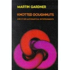 Knotted Doughnuts and Other Mathematical Entertainments