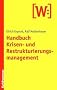 Handbuch Krisen- und Restrukturierungsmanagement: Generelle Konzepte, Spezialprobleme, Praxisberichte
