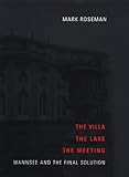The villa, the lake, the meeting : Wannsee and the final solution