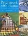 Patchwork with Pizzazz: Over 60 Colourful Quilted Projects for All Seasons