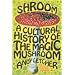 Shroom: A Cultural History of the Magic Mushroom