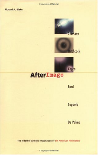 Afterimage: The Indelible Catholic Imagination of Six American Filmmakers