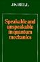 Speakable and Unspeakable in Quantum Mechanics (Collected papers on quantum philosophy)