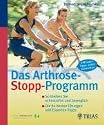 Das Arthrose Stopp-Programm: So bleiben Sie schmerzfrei und beweglich - Die 82 besten Übungen und Experten-Tipps
