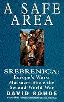 A Safe Area: Srebrenica: Europe's Worst Massacre Since the Holocaust