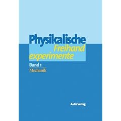 Physik allgemein: Physikalische Freihandexperimente in 2 B�nden. Band 1: Mechanik. Band 2: Akustik, W�rme, Elektrizit�t, Magnetismus, Optik