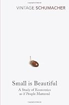 Small is Beautiful: A Study of Economics as if People Mattered