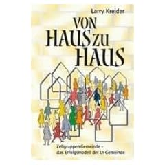 Von Haus zu Haus: Zellgruppen-Gemeinde - das Erfolgsmodell der Ur-Gemeinde