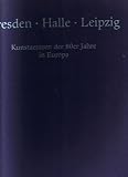 Produkt-Bild: Dresden, Halle, Leipzig : Kunstzentren der 80er Jahre in Europa , 20. Juni - 28. Juli 1991 Kunstverein Speyer, 20. Juni - 28. Juli 1991 Kunstverein Ludwigshafen, 21. Juni - 28. Juli 1991 Rathaus-Foyer Main.