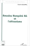 Amadou Hampâté Bâ et l'africanisme: De la recherche anthropologique a l'exercice de la fonction auctoriale