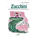 Zucchini: Ein Erste Hilfe-Handbuch f�r die Ernteschwemme. Vegetarische Rezepte