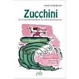 Zucchini: Ein Erste Hilfe-Handbuch f�r die Ernteschwemme. Vegetarische Rezeptevon "Irmela Erckenbrecht"