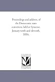 Proceedings and address, of the Democratic state convetion, held at Syracuse, January tenth and eleventh, 1856.