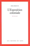 L'exposition coloniale par Erik Orsenna L'exposition coloniale par Orsenna