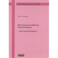 Naturwissenschaftliches Experimentieren. Nicht erst ab Klasse 7
