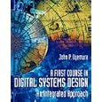A First Course in Digital Systems Design: An Integrated Approach by John P. Uyemura