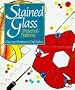 Stained Glass: Projects and Patterns