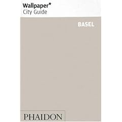 Wallpaper City Guide: Basel (Wallpaper City Guide)