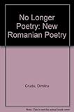 No longer poetry : new Romanian poetry