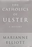 The Catholics of Ulster : a history