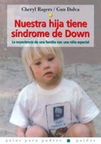 Nuestra Hija Tiene Sindrome De Down/ Karina Has Down Syndrome: La Experiencia De Una Familia Con Una Nina Especial (Guias Para Padres Paidos / Paidos Parent's Guide) (Spanish Edition)