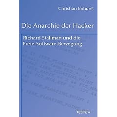 Die Anarchie der Hacker. Richard Stallman und die Freie-Software-Bewegung
