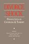 Divorce Shock: Perspectives on Counseling and Therapy