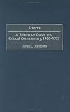 Sports: A Reference Guide and Critical Commentary, 1980-1999 (American Popular Culture)