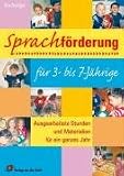 Sprachfoerderung fuer 3- bis 7-Jaehrige: Ausgearbeitete Stunden und Materialien fuer ein ganzes Jahr