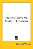 Practical Views On Psychic Phenomena